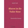 Tredition Blutrot ist die Tudor-Rose