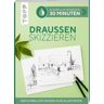 Frech Schnelles Wissen in 30 Minuten - Draußen skizzieren