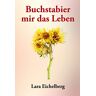 Lara Eichelberg - Buchstabier mir das Leben: Eichelberg Lara - Preis vom h