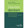 Heinrich Schmidinger - Glauben denken: Zur philosophischen Durchdringung der Gottrede im 21. Jahrhundert - Preis vom 17.05.2024 04:53:12 h