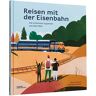 Nathaniel Adams - Reisen mit der Eisenbahn: Die schönsten Zugreisen aus aller Welt - Preis vom h