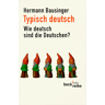 Hermann Bausinger - Typisch deutsch: Wie deutsch sind die Deutschen? - Preis vom 16.05.2024 04:53:48 h