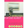 Karen Michels - 5 Minuten für die Kunst: Der schnellste Weg zu den 50 bedeutendsten Gemälden - Preis vom h