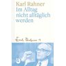 Karl Rahner - Im Alltag nicht alltäglich werden: Oder: Wie der Alltag zum Gebet wird - Preis vom h