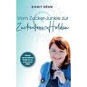 Birgit Böhm - Vom Zucker-Junkie zur Zuckerfrei-Heldin: Mental und emotional STARK für ein zuckerfreies LEBEN - Preis vom 17.05.2024 04:53:12 h