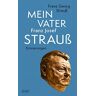 Strauß, Franz Georg - Mein Vater Franz Josef Strauß - Preis vom h