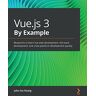 John Au-Yeung - Vue.js 3 By Example: Blueprints to learn Vue web development, full-stack development, and cross-platform development quickly - Preis vom h