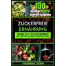 Thomas Angermann - Zuckerfreie Ernährung: Endlich zuckerfrei! Viele Tipps, um für immer zuckerfrei zu leben, inklusive 130 gesunde zuckerfreie Rezepte (inkl. Nährwertangaben) - Preis vom 17.05.2024 04:53:12 h