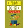 Johanna Wolf - Einfach Kochen: Ein Kochbuch in einfacher Sprache - Preis vom 16.05.2024 04:53:48 h