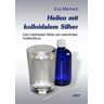 Eva Marbach - Heilen mit kolloidalem Silber: Das Edelmetall Silber als natürliches Antibiotikum - Preis vom 13.05.2024 04:51:39 h