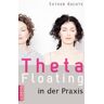 Esther Kochte - Theta Floating in der Praxis: Praxisbeispiele und Übungen - Preis vom 14.05.2024 04:49:28 h