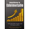 Christopher Birnbacher - Investieren in Edelmetalle: Gold und Silber kaufen zum Vermögensaufbau - Preis vom 13.05.2024 04:51:39 h