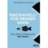 Jean-Baptiste Hennequin - Machiavelli für meinen Sohn: Eine kleine Philosophie der Macht - Preis vom 16.05.2024 04:53:48 h