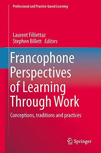 Laurent Filliettaz Francophone Perspectives of Learning Through Work: Conceptions, Traditions and Practices (Professional and Practice-based Learning)