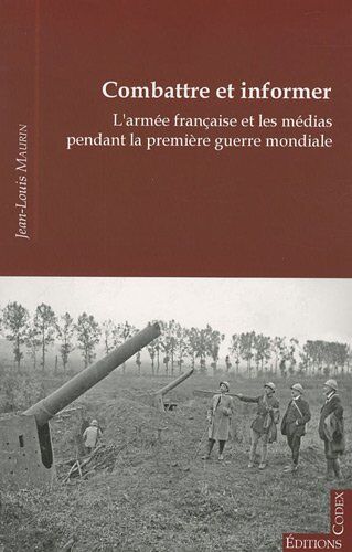 Jean-Louis Maurin - Combattre et informer : l&#039;armée française et les médias pendant la Première Guerre mondiale - Preis vom 21.02.2022 05:56:55 h