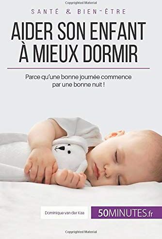 Dominique van der Kaa - Aider son enfant à mieux dormir: Parce qu&#039;une bonne journée commence par une bonne nuit ! - Preis vom 20.02.2022 05:57:29 h