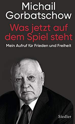 Michail Gorbatschow - Was jetzt auf dem Spiel steht: Mein Aufruf für Frieden und Freiheit - Preis vom 19.02.2022 06:02:10 h