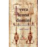 Rainer Siegel Vera Icona Domini: Das Wahre Abbild Des Herrn