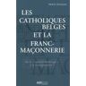 Hervé Hasquin Les Catholiques Belges Et La Franc-Maçonnerie. De La « Rigidité Ratzinger » À La Transgression ? (Avant-Propos)