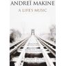 Andreï Makine A Life'S Music