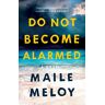 Maile Meloy Do Not Become Alarmed: A Novel
