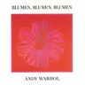 Andy Warhol Blumen, Blumen, Blumen