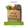 Claude Aubert Une Autre Assiette : Une Assiette Qui Protège Notre Santé Et Celle De La Planète
