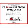 Y'A Pas Que Le Travail Dans La Vie !