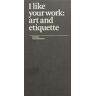 Paper Monument I Like Your Work: Art And Etiquette