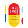 Thomas Hager Hager, T: Ten Drugs: How Plants, Powders, And Pills Have Shaped The History Of Medicine