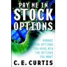 Curtis, Carol E. Pay Me In Stock Options: Manage The Options You Have, Win The Options You Want