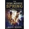 Rod Rees The Demi-Monde: Spring: Book Ii Of The Demi-Monde