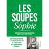 Sophie Dudemaine Les Soupes De Sophie. 100 Recettes Sans Recettes: 100 Recettes Sans Recettes