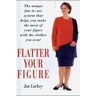 Jan Larkey Flatter Your Figure: Your Step-By-Step Guide To A Style Make-Over