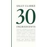 Sally Clarke: 30 Ingredients