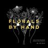 Alli Koch Florals By Hand: How To Draw And Design Modern Floral Projects