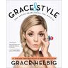 Grace Helbig Grace & Style: The Art Of Pretending You Have It