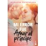 Moruena Estríngana Mi Error Fue Amar Al Príncipe: Serie Mi Error 1 (Bestseller)