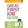 A & C Black Publishers Ltd Great First Job Guide: Get It, Keep It Love It