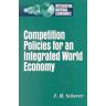 Scherer, F. M. Competition Policies For An Integrated World Economy (Integrating National Economies)