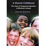 Fionnuala O'Connor A Shared Childhood: The Story Of Integrated Education In Northern Irel: The Story Of Integrated Education In Northern Ireland