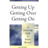 Micki McWade Getting Up, Getting Over, Getting On: A Twelve Step Guide To Divorce Recovery