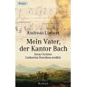 Andreas Liebert Mein Vater, Der Kantor Bach