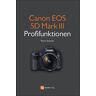 Martin Schwabe Canon Eos 5d Mark Iii Profifunktionen: Neue Funktionen Der Eos 5d Mark Iii Im Detail