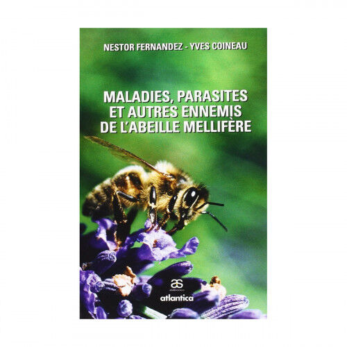 Editions Atlantica Maladies, parasites et autres ennemis de l'abeille mellifère