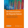 Springer Fachmedien Wiesbaden GmbH Die Industriedrohne – der fliegende Roboter
