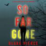 Lukeman Literary Management So Far Gone (A Faith Bold FBI Suspense Thriller—Book Five)