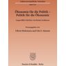 Duncker & Humblot Ökonomie für die Politik - Politik für die Ökonomie.