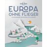 MairDuMont Lonely Planet Bildband Europa ohne Flieger