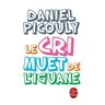 Lgf Le Cri muet de l'iguane - Daniel Picouly - Poche